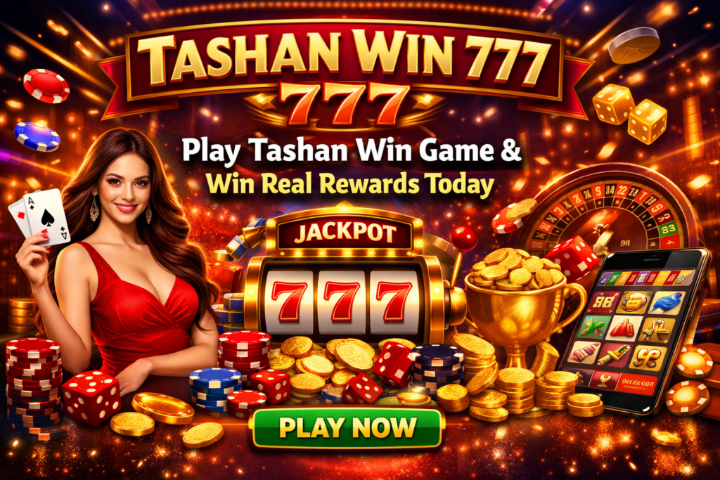 Tashan Win 777 – Play Tashan Win Game & Win Real Rewards Today